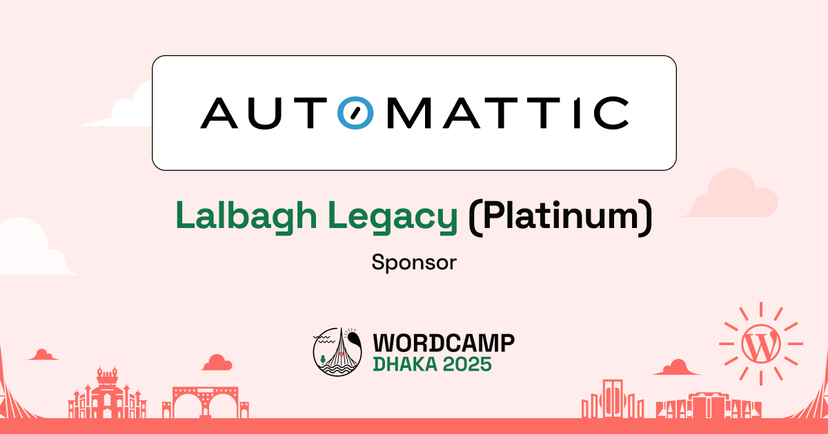Thank You, Automattic – A Proud Lalbagh Legacy (Platinum) Sponsor of WordCamp Dhaka, Bangladesh 2025