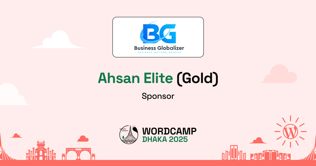 Thank You, Business Globalizer – A Proud Ahsan Elite (Gold) Sponsor of WordCamp Dhaka, Bangladesh 2025