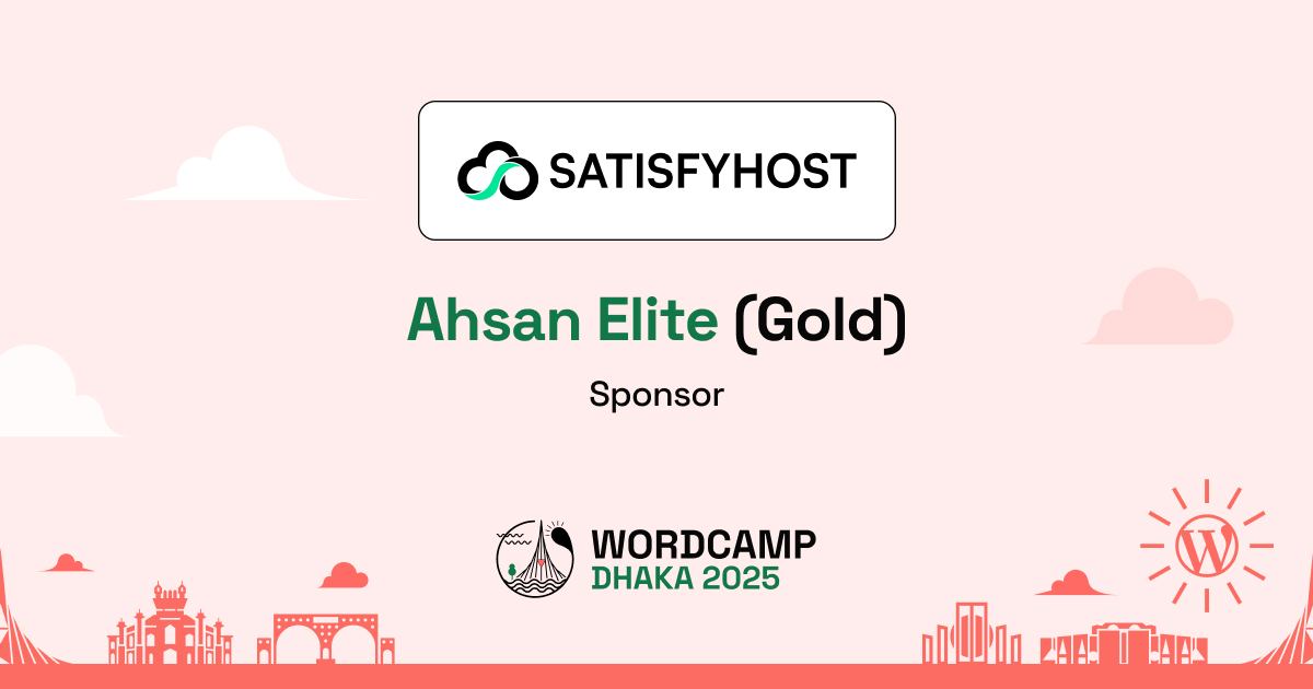 Thank You, SatisfyHost – A Proud Ahsan Elite (Gold) Sponsor of WordCamp Dhaka, Bangladesh 2025