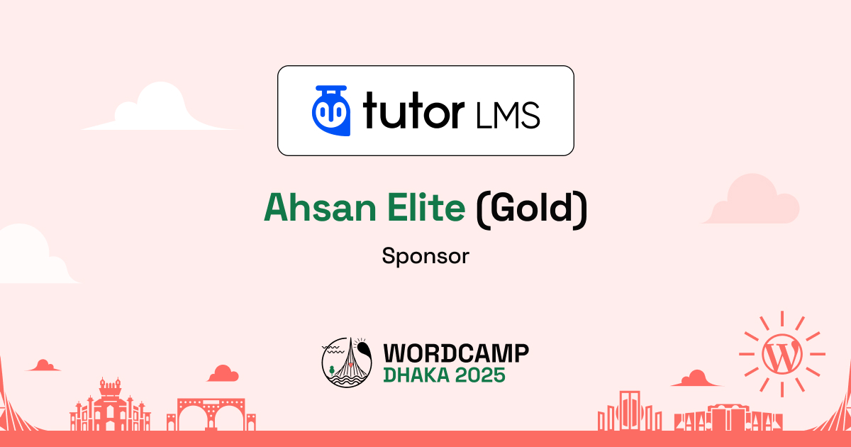 Thank You, Tutor LMS – A Proud Ahsan Elite (Gold) Sponsor of WordCamp Dhaka, Bangladesh 2025