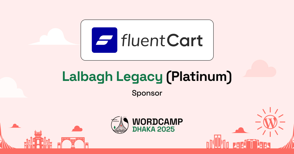 Thank You, FluentCart by WPManageNinja – A Proud Lalbagh Legacy (Platinum) Sponsor of WordCamp Dhaka, Bangladesh 2025