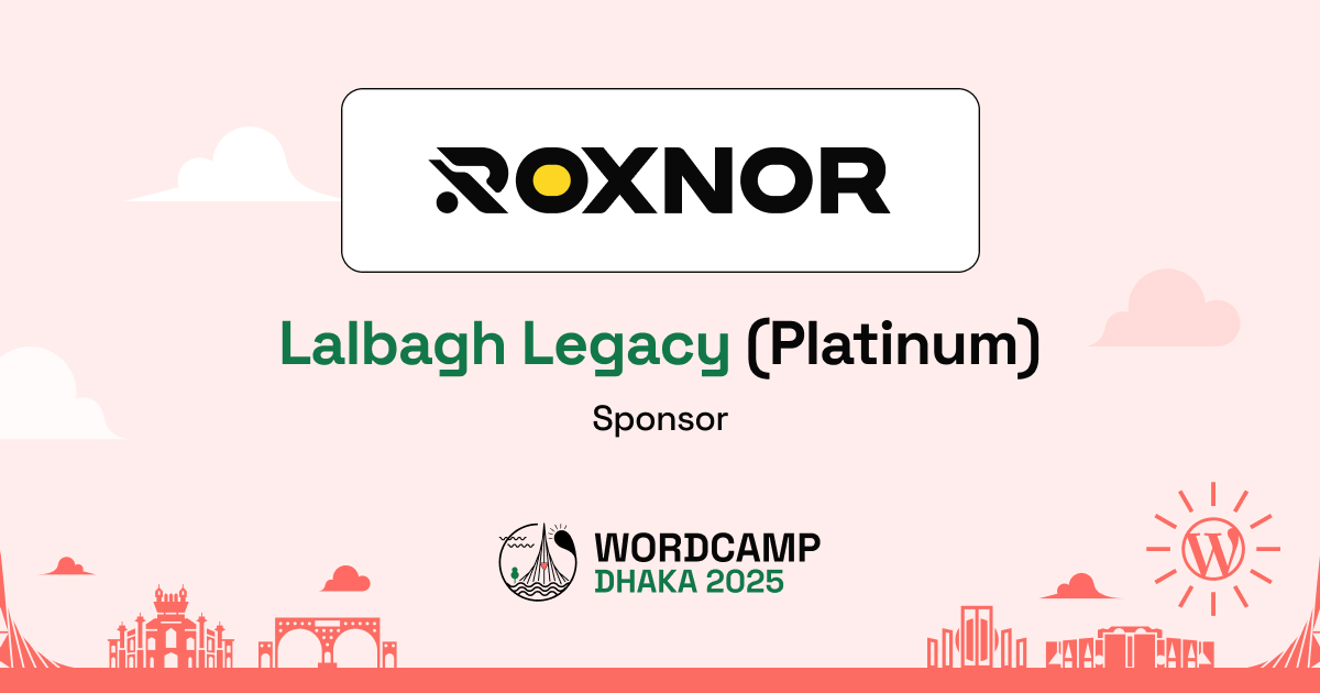Thank You, ROXNOR – A Proud Lalbagh Legacy (Platinum) Sponsor of WordCamp Dhaka, Bangladesh 2025