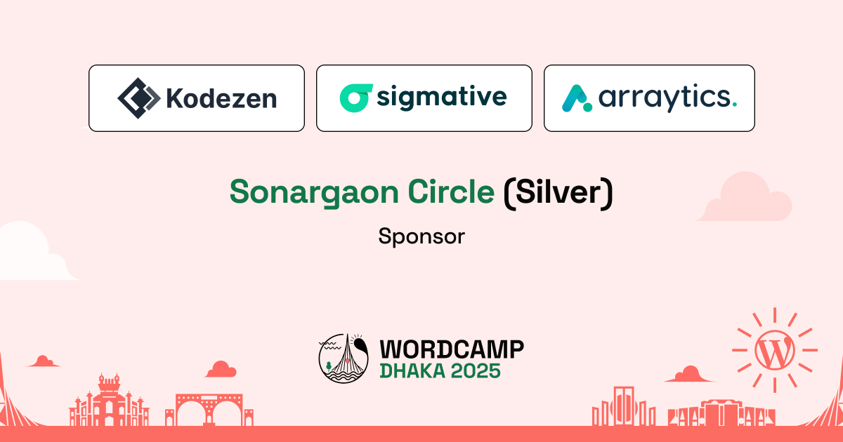 Celebrating Our Sonargaon Circle (Silver) Sponsors: Kodezen Limited, Sigmative, and Arraytics at WordCamp Dhaka 2025