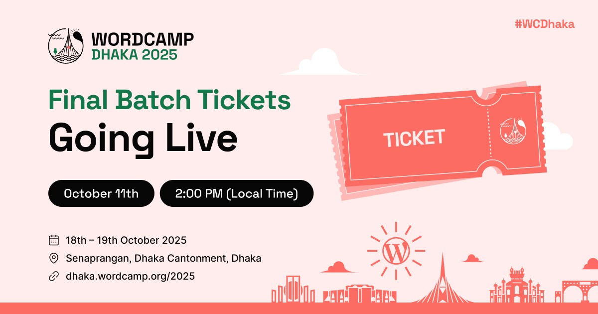 WordCamp Dhaka 2025 Second Batch Tickets Are Dropping Soon!